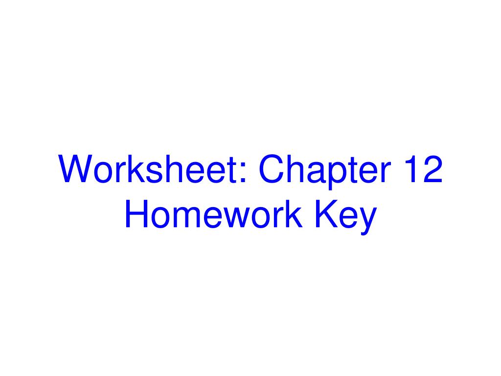 PPT - Worksheet: Chapter 12 Homework Key PowerPoint Presentation, free ...