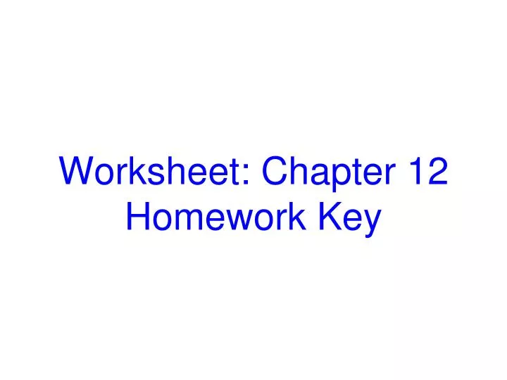 worksheet chapter 12 homework key