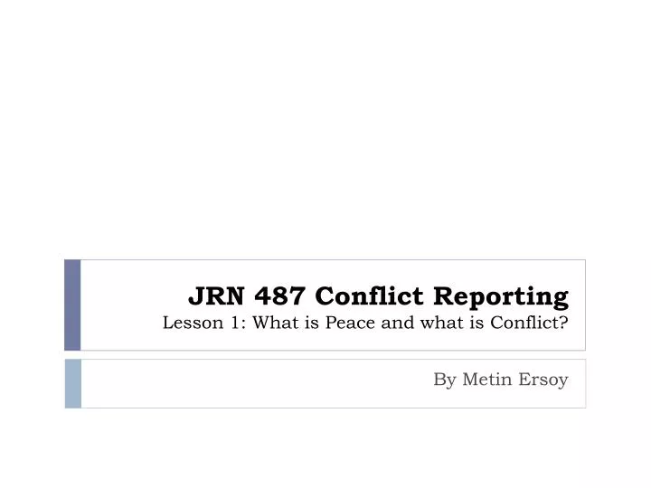 jrn 487 conflict reporting lesson 1 what is peace and what is conflict