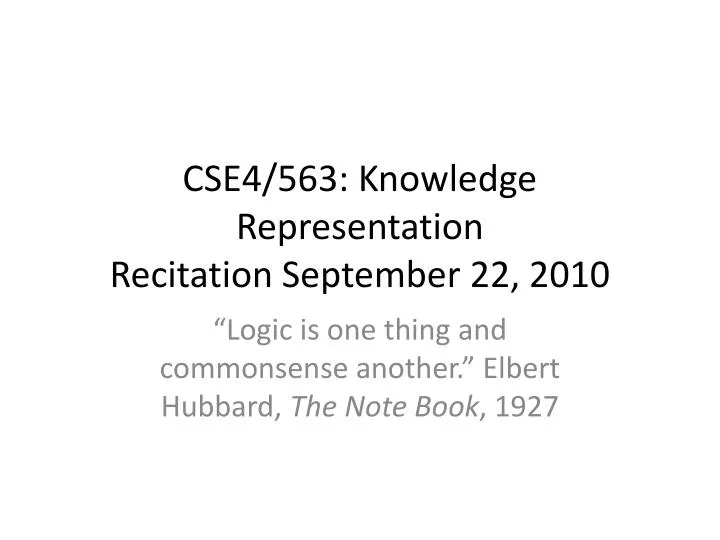 cse4 563 knowledge representation recitation september 22 2010