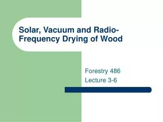 Solar, Vacuum and Radio-Frequency Drying of Wood