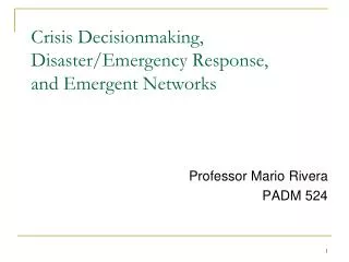 Crisis Decisionmaking, Disaster/Emergency Response, and Emergent Networks
