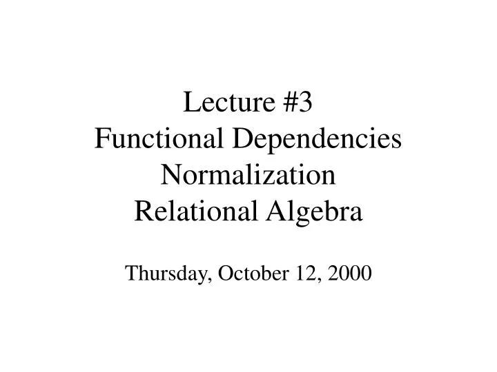 lecture 3 functional dependencies normalization relational algebra