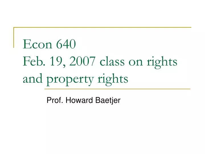 econ 640 feb 19 2007 class on rights and property rights