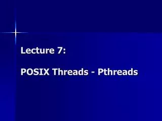 lecture 7 posix threads pthreads