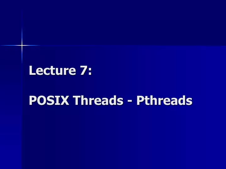 lecture 7 posix threads pthreads