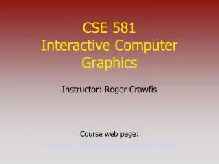 CSE 581 Interactive Computer Graphics