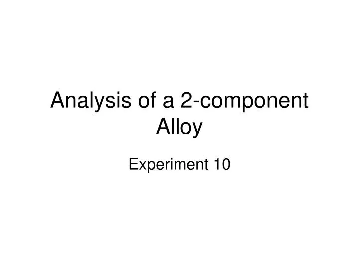 analysis of a 2 component alloy
