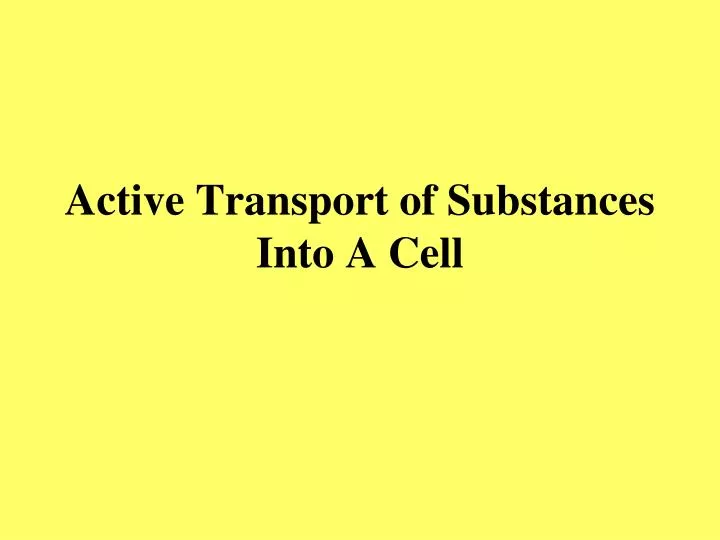 active transport of substances into a cell
