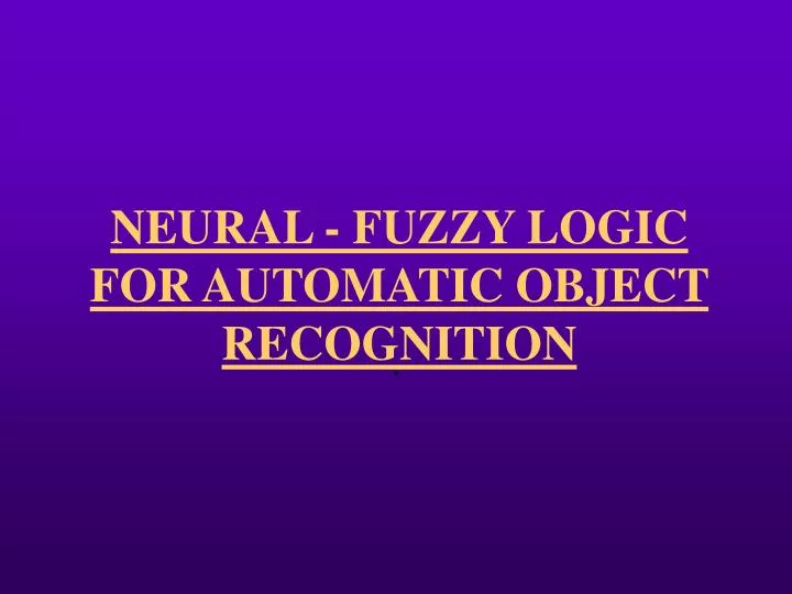 neural fuzzy logic for automatic object recognition