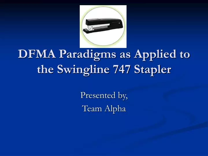dfma paradigms as applied to the swingline 747 stapler