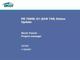 PR 70006_01 (SCR 748) Status Update