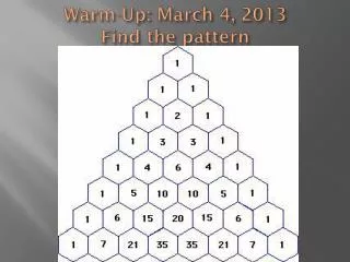Warm-Up: March 4, 2013 Find the pattern