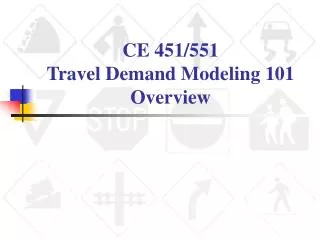 CE 451/551 Travel Demand Modeling 101 Overview