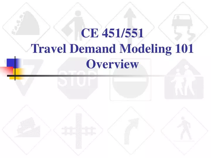 ce 451 551 travel demand modeling 101 overview