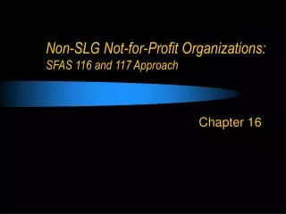 Non-SLG Not-for-Profit Organizations: SFAS 116 and 117 Approach