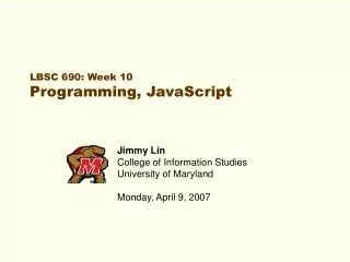 LBSC 690: Week 10 Programming, JavaScript