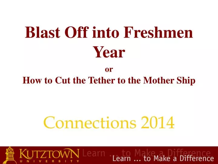 blast off into freshmen year or how to cut the tether to the mother ship
