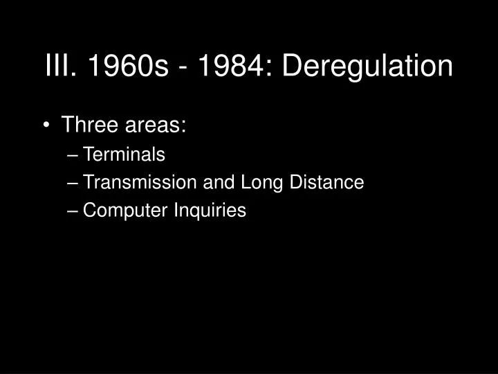 iii 1960s 1984 deregulation