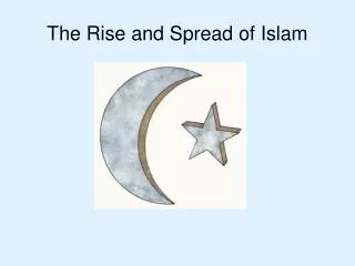 The Rise and Spread of Islam