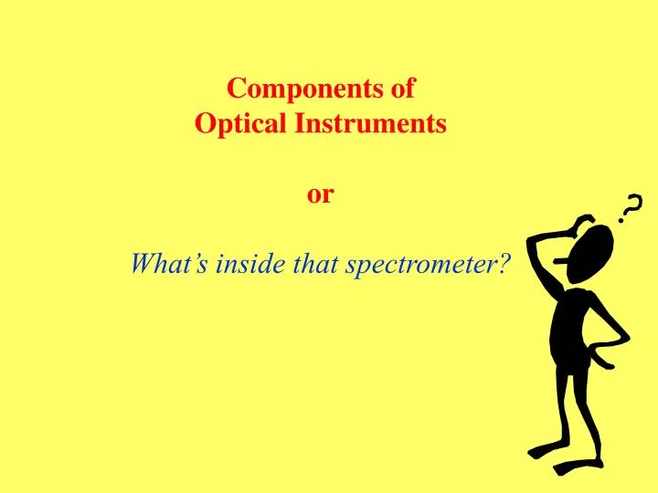 components of optical instruments or what s inside that spectrometer