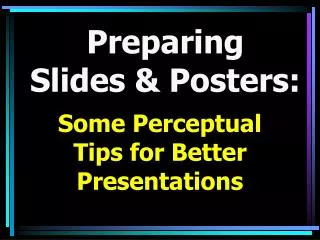 Preparing Slides &amp; Posters: