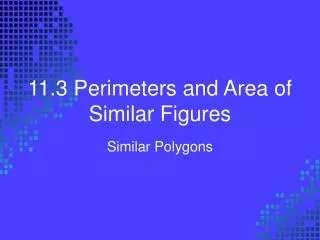 11.3 Perimeters and Area of Similar Figures