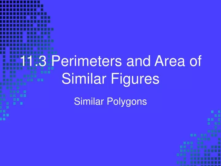 11 3 perimeters and area of similar figures