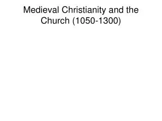 Medieval Christianity and the Church (1050-1300)