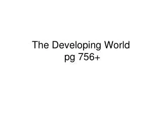 The Developing World pg 756+