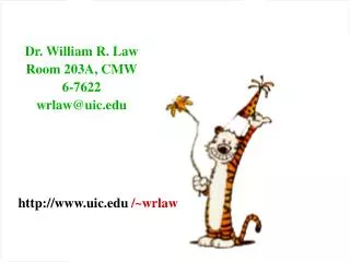 Dr. William R. Law Room 203A, CMW 6-7622 wrlaw@uic