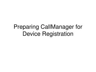 Preparing CallManager for Device Registration