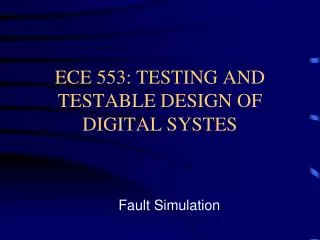 ECE 553: TESTING AND TESTABLE DESIGN OF DIGITAL SYSTES