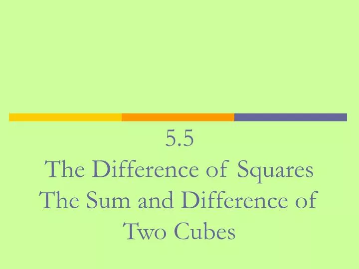 5 5 the difference of squares the sum and difference of two cubes