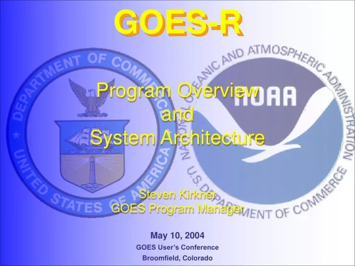 program overview and system architecture steven kirkner goes program manager