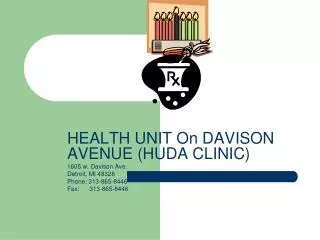 HEALTH UNIT On DAVISON AVENUE (HUDA CLINIC) 1605 w. Davison Ave. Detroit, MI 48328