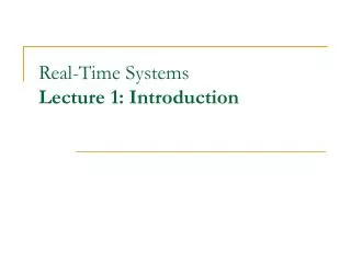 Real-Time Systems Lecture 1: Introduction