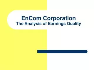 EnCom Corporation The Analysis of Earnings Quality