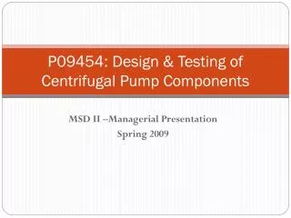 P09454: Design &amp; Testing of Centrifugal Pump Components