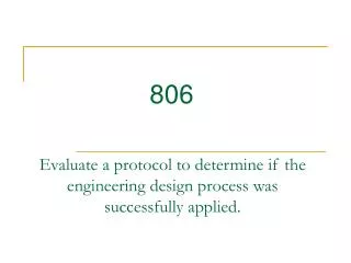 Evaluate a protocol to determine if the engineering design process was successfully applied.