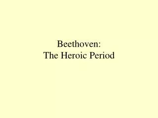 Beethoven: The Heroic Period