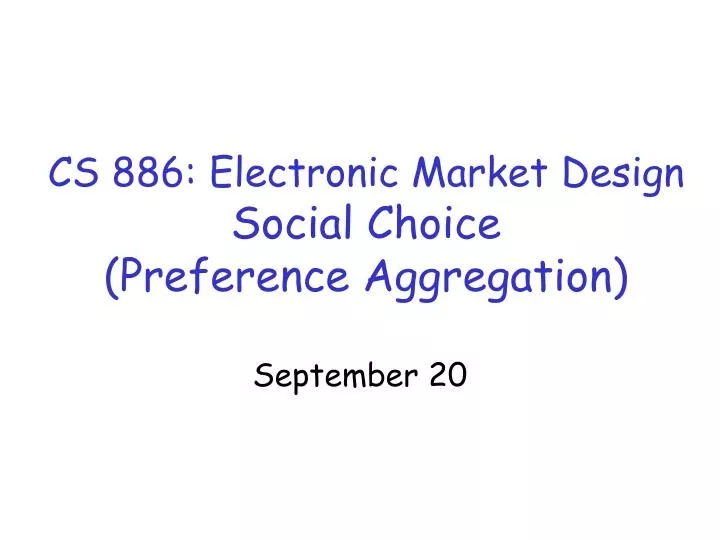 cs 886 electronic market design social choice preference aggregation