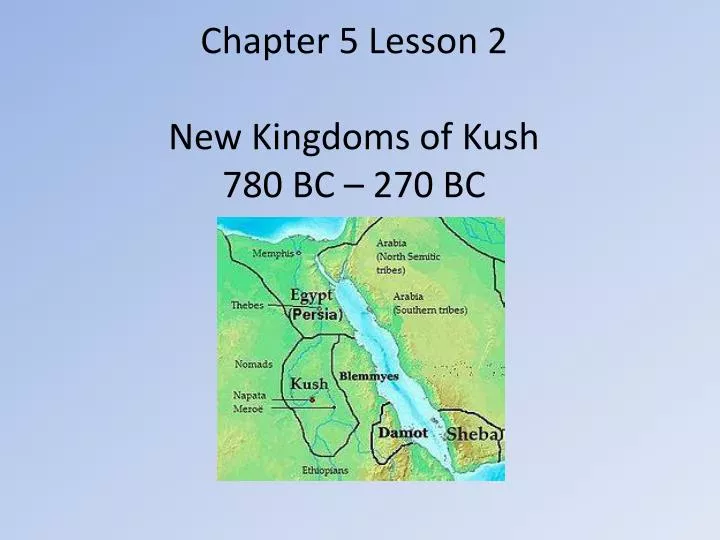 chapter 5 lesson 2 new kingdoms of kush 780 bc 270 bc