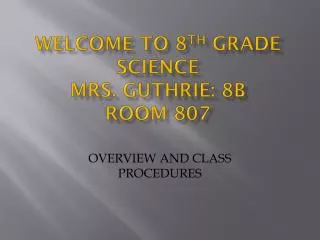 Welcome to 8 th Grade Science Mrs. Guthrie: 8B Room 807