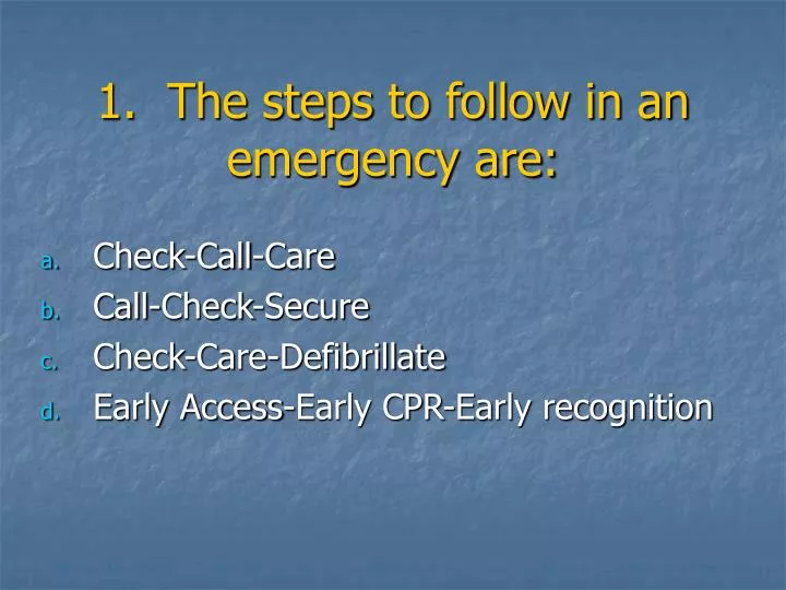 1 the steps to follow in an emergency are