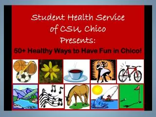 Student Health Service of CSU, Chico Presents: 50+ Healthy Ways to Have Fun in Chico!