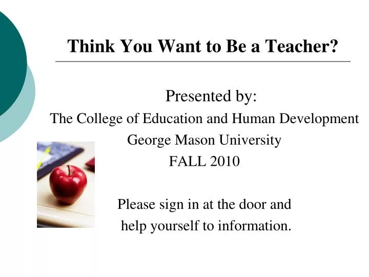 think you want to be a teacher