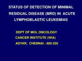 STATUS OF DETECTION OF MINIMAL RESIDUAL DISEASE (MRD) IN ACUTE LYMPHOBLASTIC LEUKEMIAS