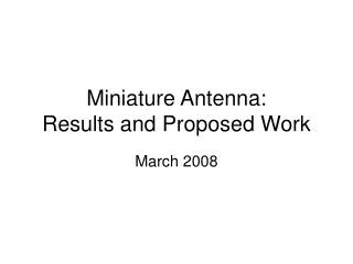 Miniature Antenna: Results and Proposed Work