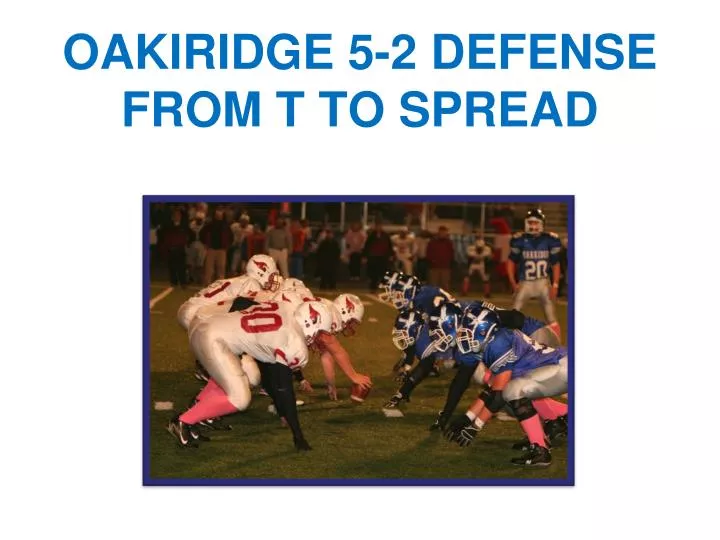 oakiridge 5 2 defense from t to spread